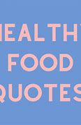 Image result for Eat You Food Quotes