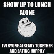 Image result for Lonely Lunch Meme
