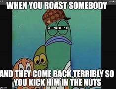 Image result for Spongebob Roast Meme