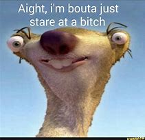 Image result for Send Pics Shawty Meme Sid the Sloth