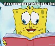 Image result for Last Minute Homework Memes