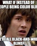 Image result for Color Blind Meme