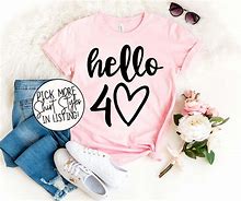 Image result for Hello 40 Shirt