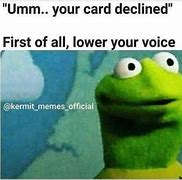Image result for Lower Your Voice Kermit Meme
