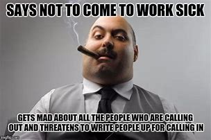Image result for Come to Work Sick Meme