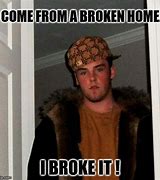Image result for Broken Home Memes