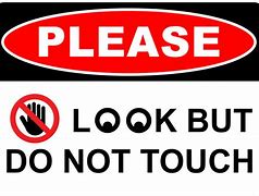 Image result for Please Look but Don't Touch Sign