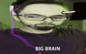 Image result for Big Brain Dank Meme