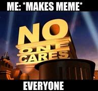 Image result for No One Cares Meme
