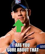 Image result for John Cena Are yoU Sure About That