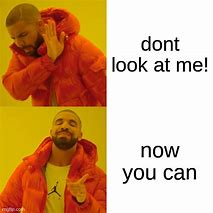 Image result for Don't Look at Me Meme
