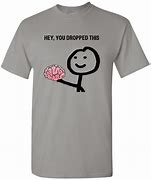 Image result for Funny Meme T-Shirts
