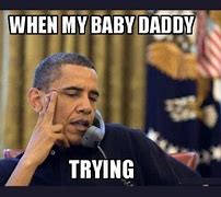 Image result for Who That Baby Daddy Meme