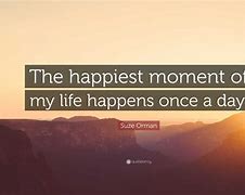 Image result for Happiest Moment Quotes