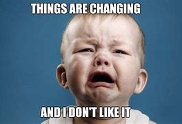 Image result for Things Change Meme