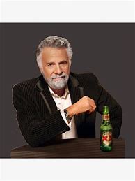Image result for Most Interesting Man in the World Meme