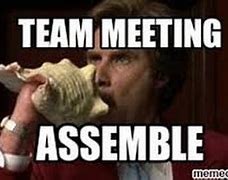 Image result for Team Meeting Assemble Meme