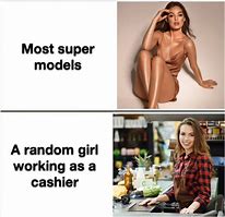 Image result for Most Supermodels Vs. the Supermarket Cashier Meme