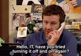 Image result for Hello IT Have You Tried Turning It Off And On Again Poster