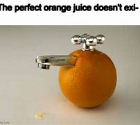 Image result for Orange Juice Meme