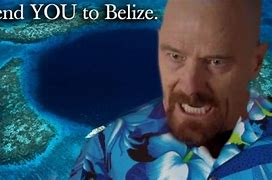 Image result for Belize Breaking Bad Funny Memes