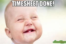 Image result for Timesheets Are All Done Meme
