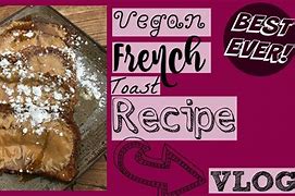 Image result for Vegan French Toast Recipe