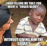 Image result for Not a Sugar Daddy Meme