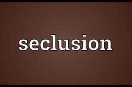 Image result for seclusion,