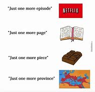 Image result for Just One More Meme