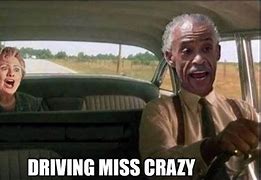 Image result for Driving Me Crazy Meme