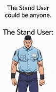 Image result for The Enemy Stand User Could Be Anyone Meme