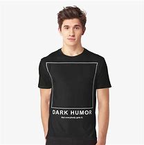 Image result for Dark Humor Shirts