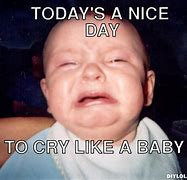 Image result for I'm a Cry Baby Meme