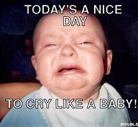 Image result for No Body Cares If You Leave Cry Baby Meme