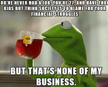 Image result for Not My Business Meme