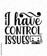 Image result for Control Issues Meme