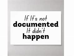 Image result for If You Don't Document It Didn't Happen