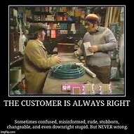 Image result for The Client Is Always Right Meme