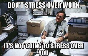 Image result for Stressful Week at Work Meme