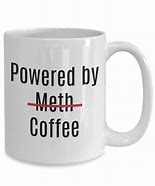 Image result for Funny Meth Memes Coffee