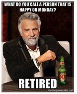 Image result for Meme Favorite Thing About Retirement