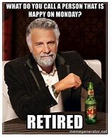 Image result for Retirement Job Funny Meme