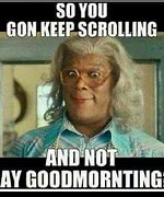 Image result for Funny Memes Good Morning Madea