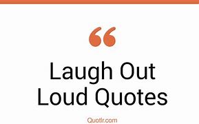 Image result for Make Me Laugh Out Loud Quotes