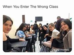 Image result for When You Enter the Wrong Class Meme