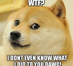 Image result for Dawg WTF Eme