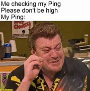 Image result for High Ping Meme