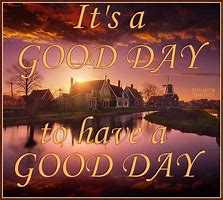 Image result for Its a Good Day Quotes
