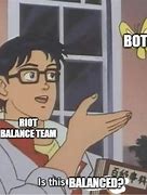 Image result for Riot Balance Team Memes